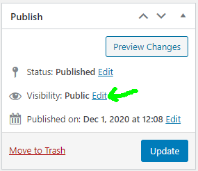 In the classic editor in the same metabox that houses the publish/update button there is a link to edit the visibility